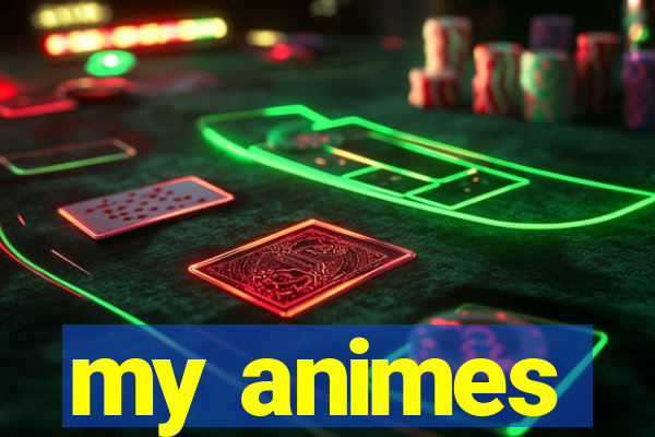 my animes